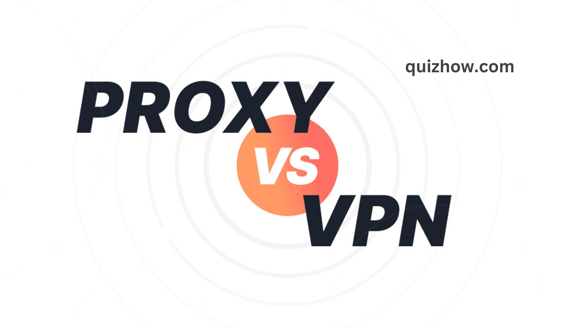 Proxy vs VPN: Key Differences